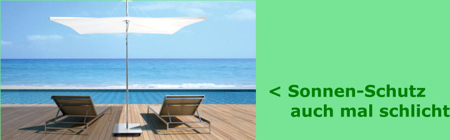 < Sonnen-Schutz      auch mal schlicht